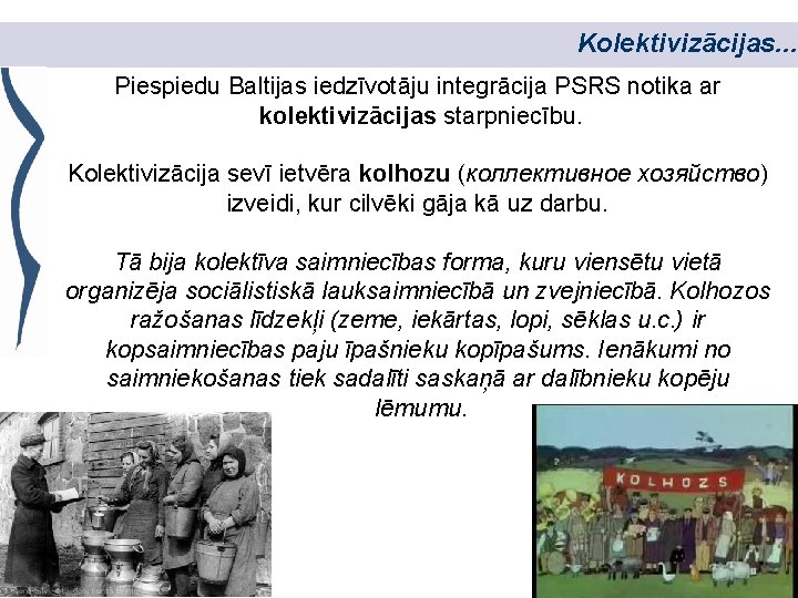 Kolektivizācijas. . . Piespiedu Baltijas iedzīvotāju integrācija PSRS notika ar kolektivizācijas starpniecību. Kolektivizācija sevī
