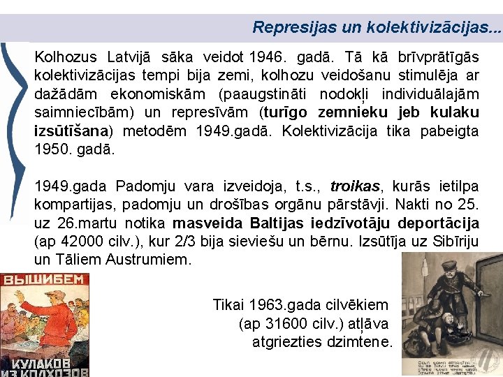Represijas un kolektivizācijas. . . Kolhozus Latvijā sāka veidot 1946. gadā. Tā kā brīvprātīgās