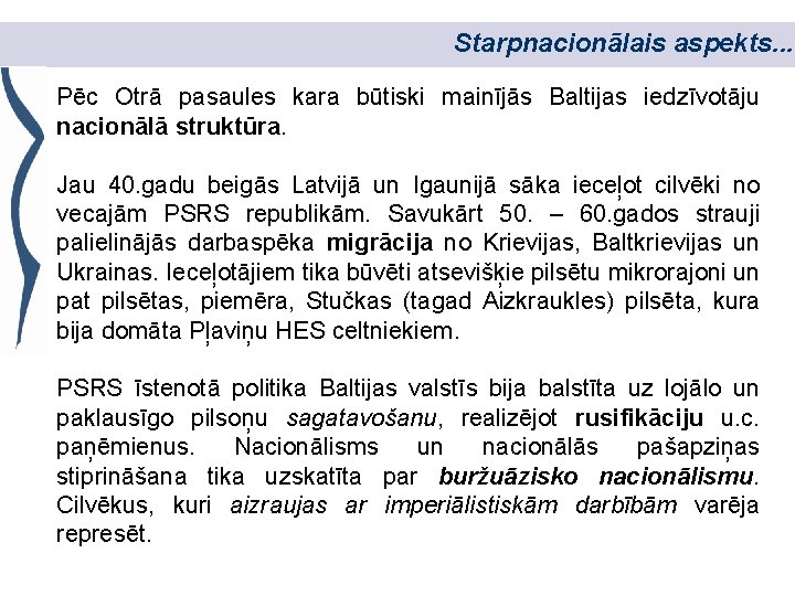 Starpnacionālais aspekts. . . Pēc Otrā pasaules kara būtiski mainījās Baltijas iedzīvotāju nacionālā struktūra.