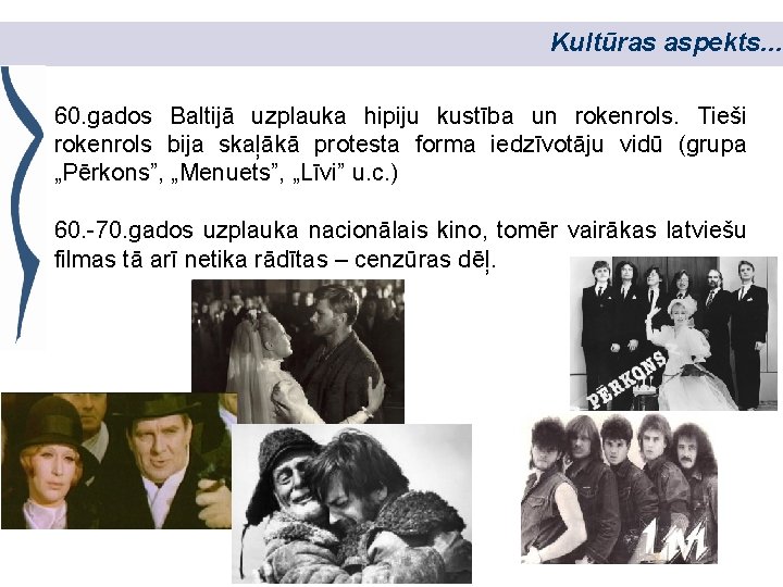 Kultūras aspekts. . . 60. gados Baltijā uzplauka hipiju kustība un rokenrols. Tieši rokenrols