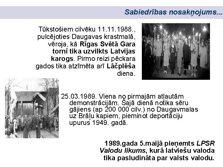 Sabiedrības nosakņojums. . . Tūkstošiem cilvēku 11. 1988. , pulcējoties Daugavas krastmalā, vēroja, kā