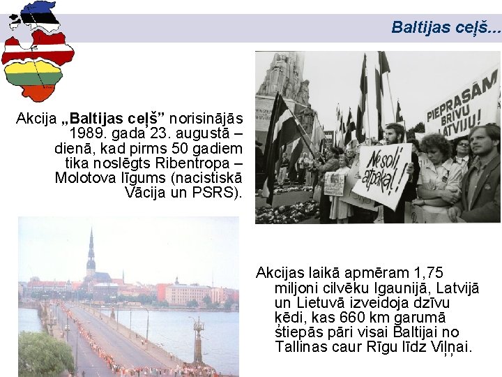 Baltijas ceļš. . . Akcija „Baltijas ceļš” norisinājās 1989. gada 23. augustā – dienā,