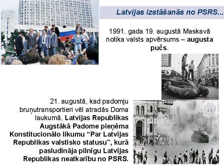 Latvijas izstāšanās no PSRS. . . 1991. gada 19. augustā Maskavā notika valsts apvērsums