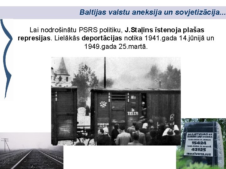 Baltijas valstu aneksija un sovjetizācija. . . Lai nodrošinātu PSRS politiku, J. Staļins īstenoja