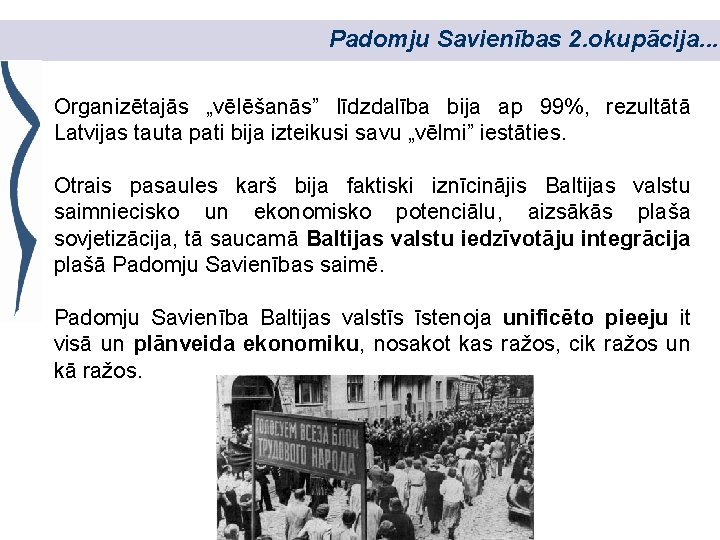 Padomju Savienības 2. okupācija. . . Organizētajās „vēlēšanās” līdzdalība bija ap 99%, rezultātā Latvijas