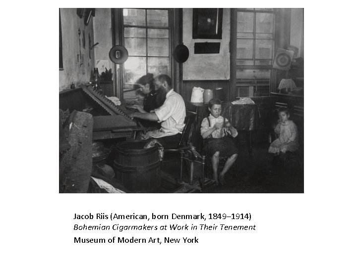 Bohemian Cigarmakers at Work in Their Tenement Jacob Riis (American, born Denmark, 1849– 1914)