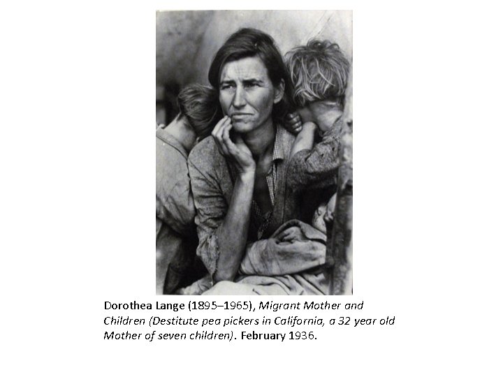 Dorothea Lange (1895– 1965), Migrant Mother and Children (Destitute pea pickers in California, a