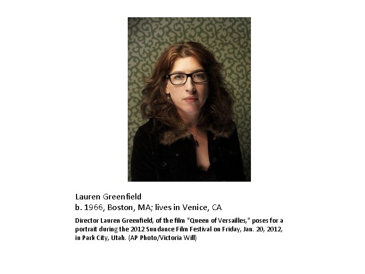 Lauren Greenfield b. 1966, Boston, MA; lives in Venice, CA Director Lauren Greenfield, of