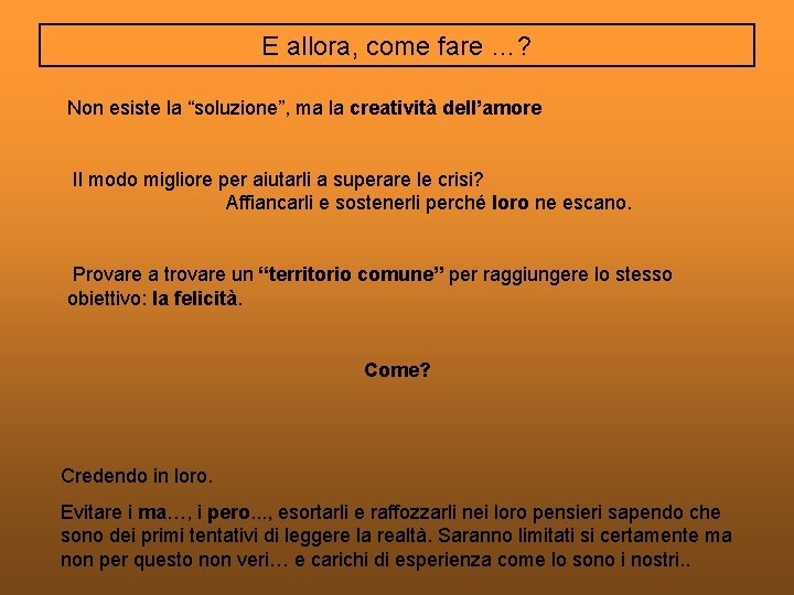 E allora, come fare …? Non esiste la “soluzione”, ma la creatività dell’amore Il