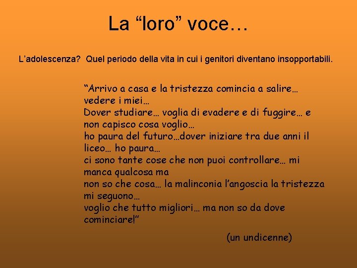 La “loro” voce… L’adolescenza? Quel periodo della vita in cui i genitori diventano insopportabili.