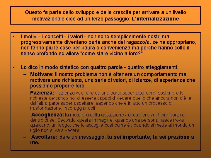 Questo fa parte dello sviluppo e della crescita per arrivare a un livello motivazionale