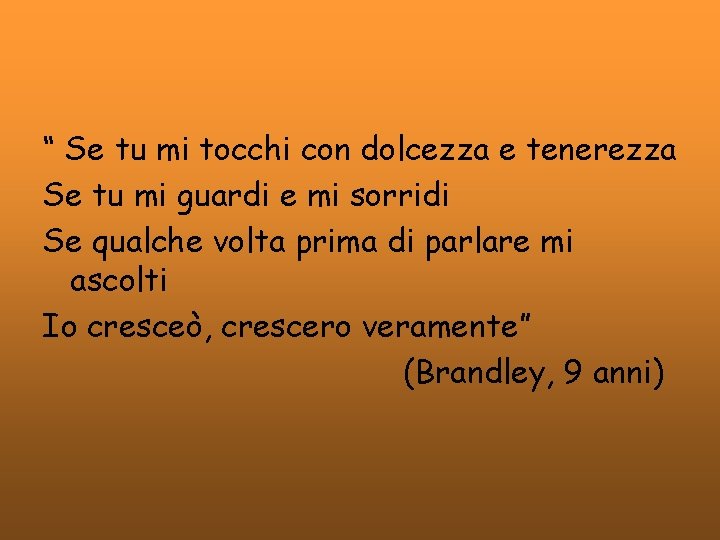 “ Se tu mi tocchi con dolcezza e tenerezza Se tu mi guardi e