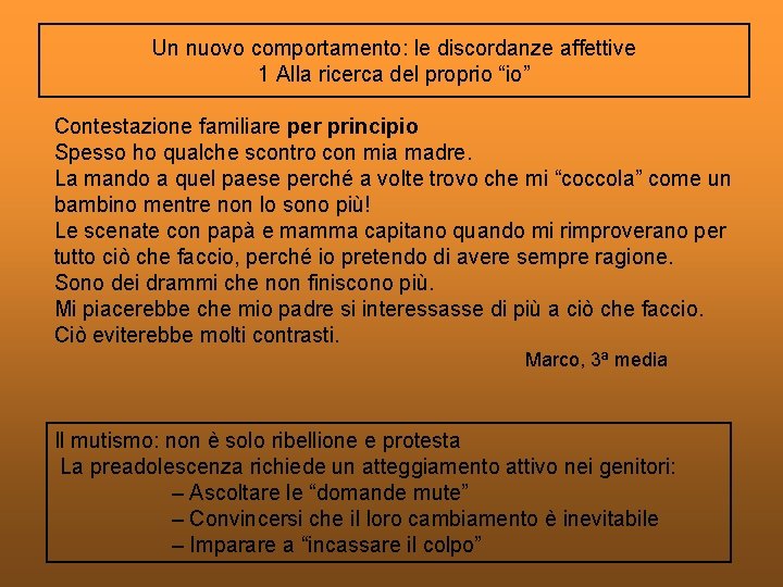 Un nuovo comportamento: le discordanze affettive 1 Alla ricerca del proprio “io” Contestazione familiare