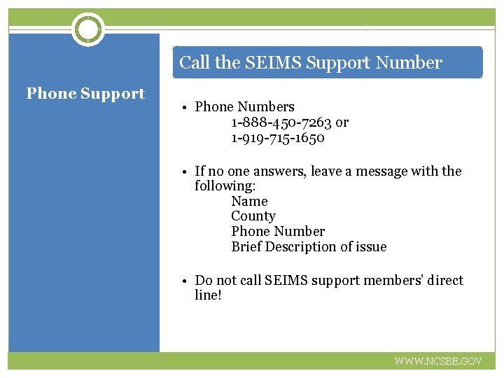 Call the SEIMS Support Number Phone Support • Phone Numbers 1 -888 -450 -7263
