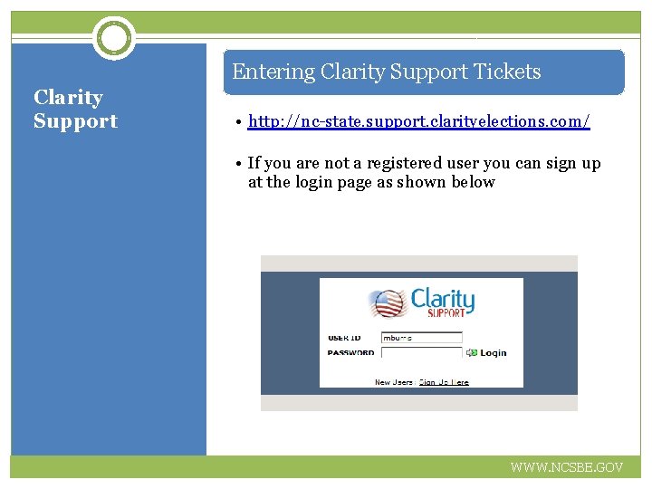 Entering Clarity Support Tickets Clarity Support • http: //nc-state. support. clarityelections. com/ • If