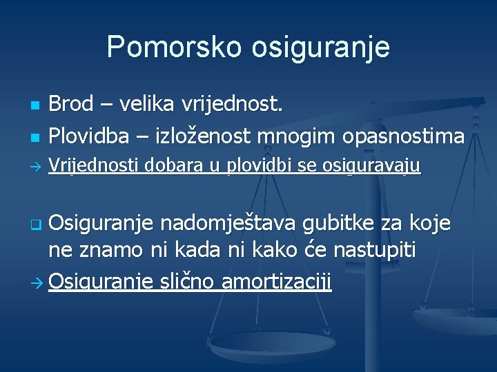 Pomorsko osiguranje n Brod – velika vrijednost. Plovidba – izloženost mnogim opasnostima à Vrijednosti