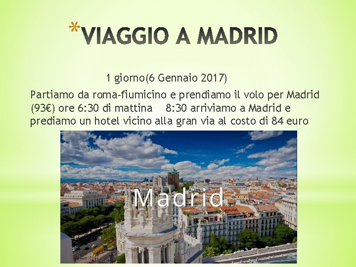 * 1 giorno(6 Gennaio 2017) Partiamo da roma-fiumicino e prendiamo il volo per Madrid