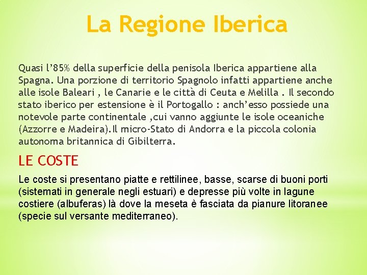 La Regione Iberica Quasi l’ 85% della superficie della penisola Iberica appartiene alla Spagna.