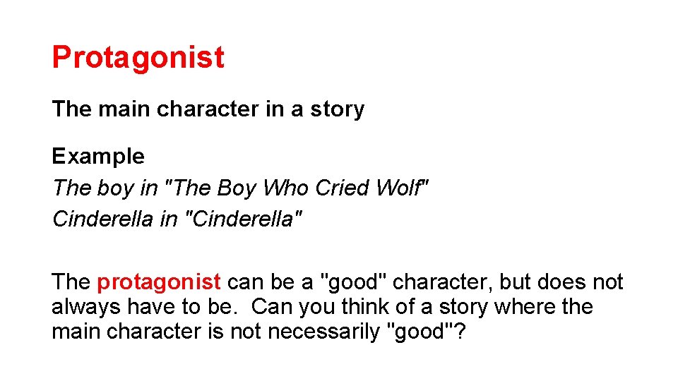 Protagonist The main character in a story Example The boy in "The Boy Who