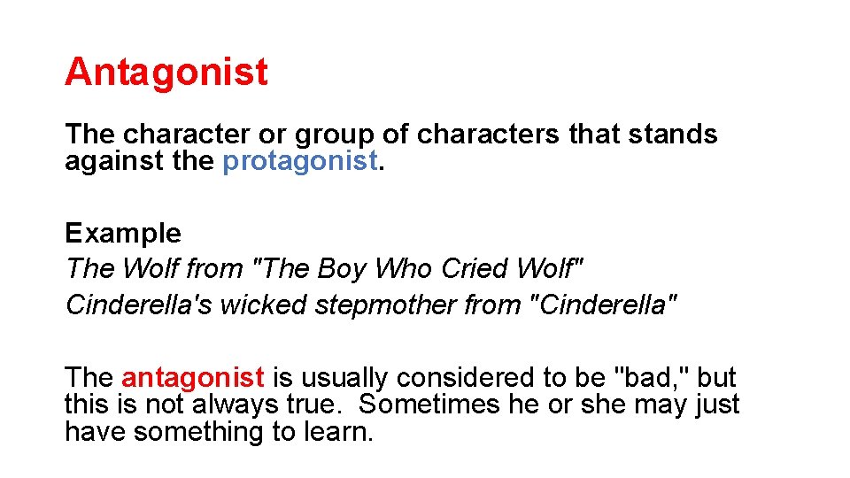 Antagonist The character or group of characters that stands against the protagonist. Example The