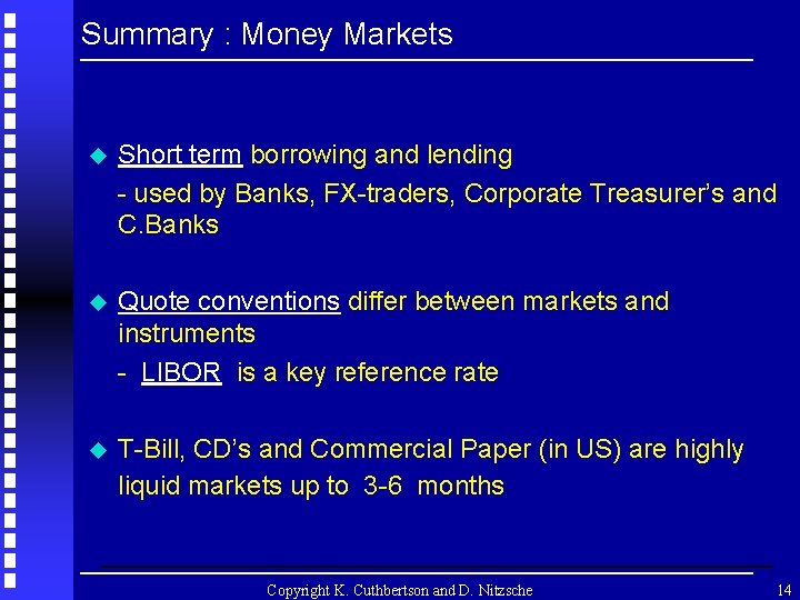 Summary : Money Markets u Short term borrowing and lending - used by Banks,