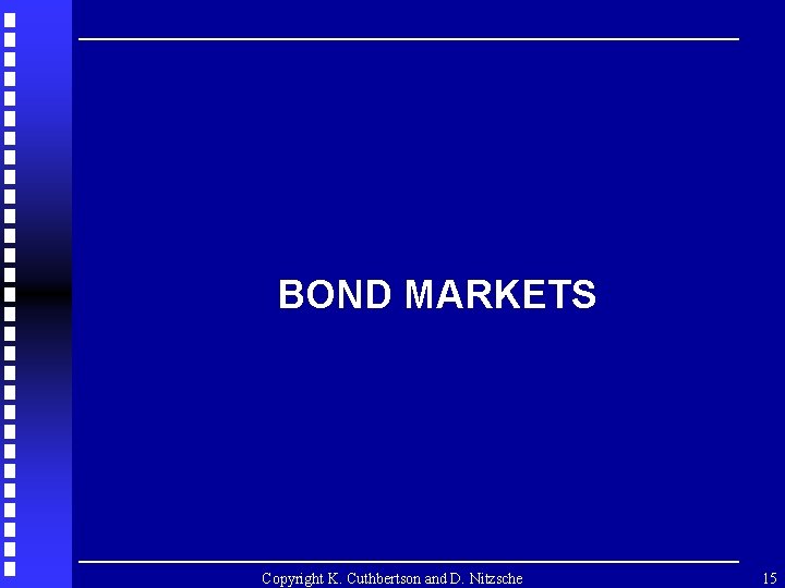 BOND MARKETS Copyright K. Cuthbertson and D. Nitzsche 15 