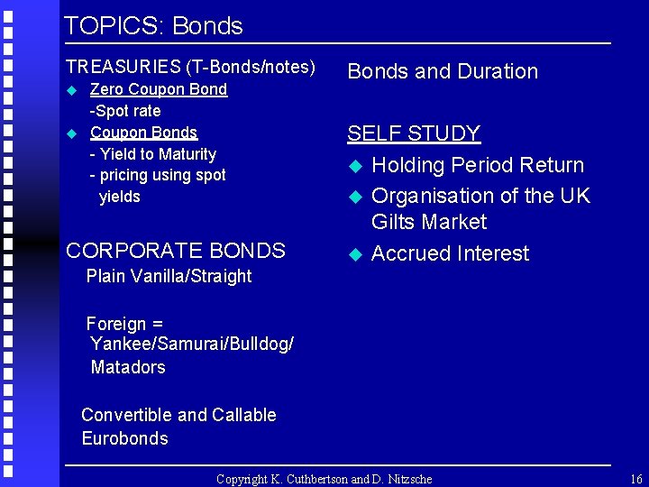 TOPICS: Bonds TREASURIES (T-Bonds/notes) u u Zero Coupon Bond -Spot rate Coupon Bonds -