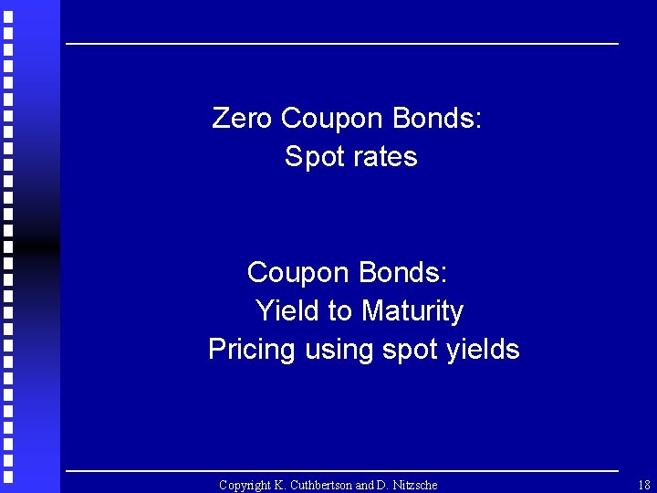 Zero Coupon Bonds: Spot rates Coupon Bonds: Yield to Maturity Pricing using spot yields