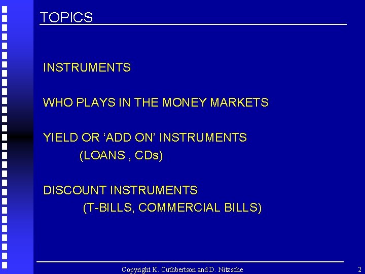 TOPICS INSTRUMENTS WHO PLAYS IN THE MONEY MARKETS YIELD OR ‘ADD ON’ INSTRUMENTS (LOANS