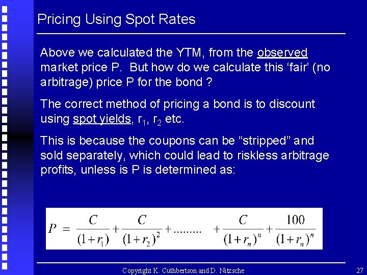 Pricing Using Spot Rates Above we calculated the YTM, from the observed market price
