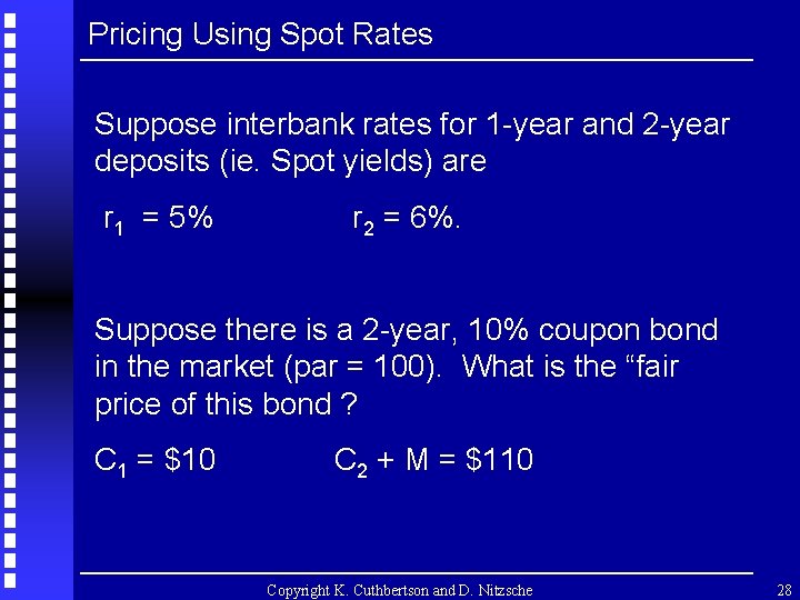 Pricing Using Spot Rates Suppose interbank rates for 1 -year and 2 -year deposits