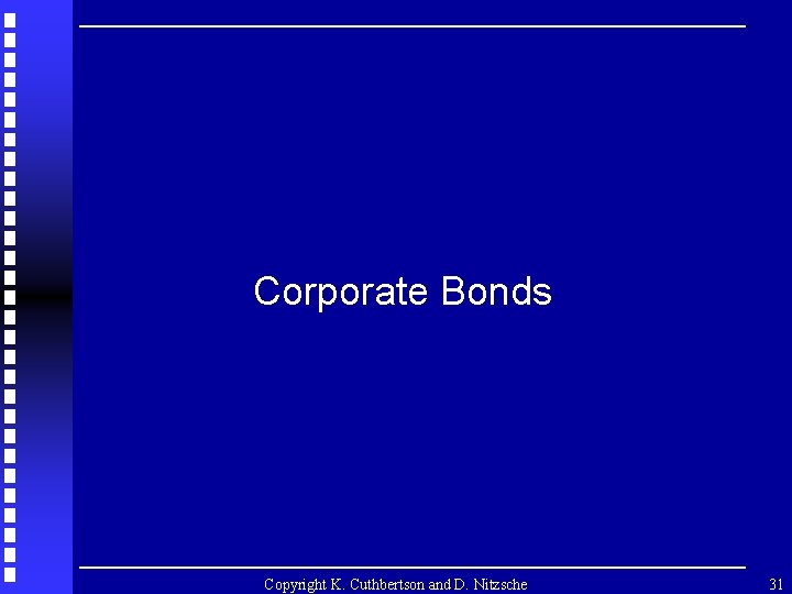 Corporate Bonds Copyright K. Cuthbertson and D. Nitzsche 31 