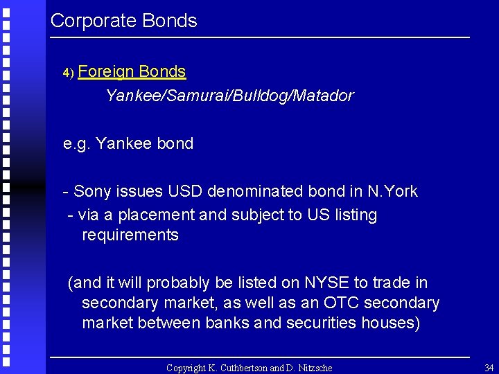 Corporate Bonds 4) Foreign Bonds Yankee/Samurai/Bulldog/Matador e. g. Yankee bond - Sony issues USD