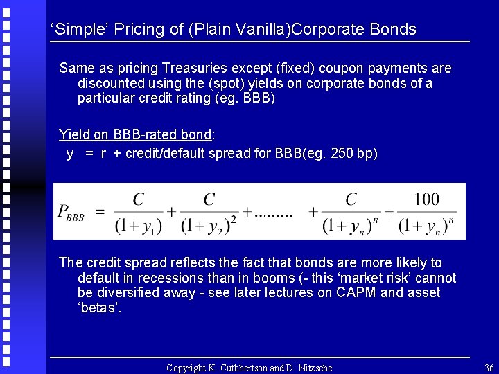 ‘Simple’ Pricing of (Plain Vanilla)Corporate Bonds Same as pricing Treasuries except (fixed) coupon payments