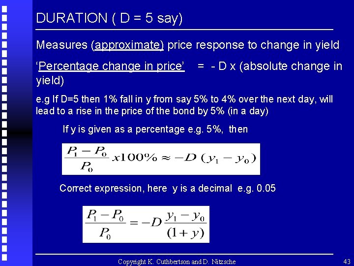 DURATION ( D = 5 say) Measures (approximate) price response to change in yield