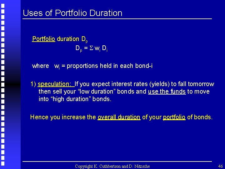 Uses of Portfolio Duration Portfolio duration Dp Dp = wi D i where wi