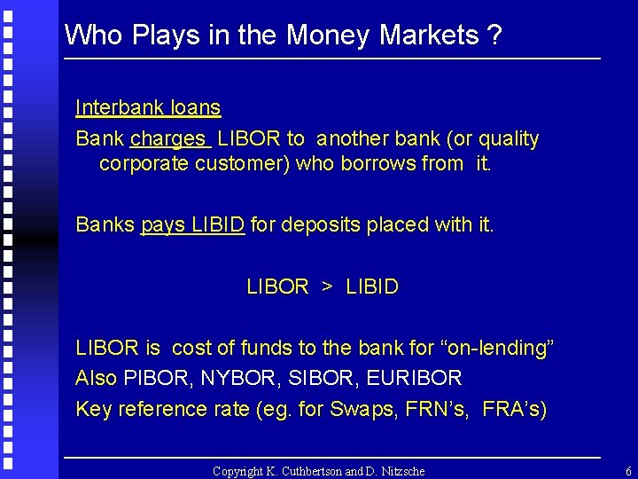 Who Plays in the Money Markets ? Interbank loans Bank charges LIBOR to another