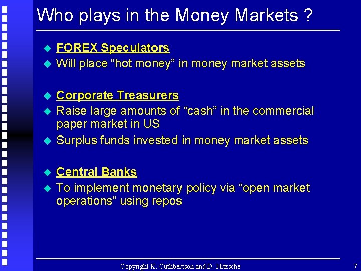 Who plays in the Money Markets ? u u u u FOREX Speculators Will
