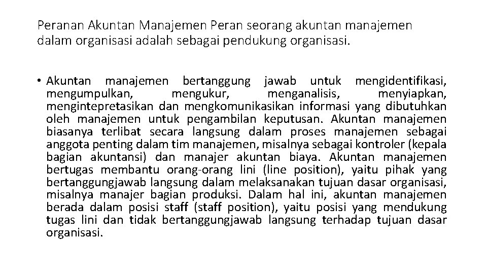 Peranan Akuntan Manajemen Peran seorang akuntan manajemen dalam organisasi adalah sebagai pendukung organisasi. •