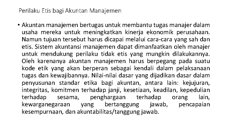 Perilaku Etis bagi Akuntan Manajemen • Akuntan manajemen bertugas untuk membantu tugas manajer dalam