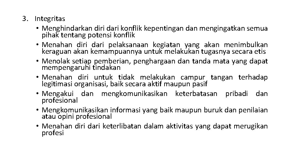 3. Integritas • Menghindarkan diri dari konflik kepentingan dan mengingatkan semua pihak tentang potensi