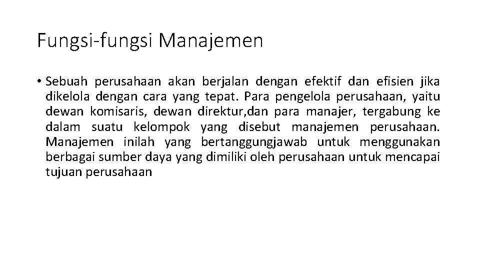 Fungsi-fungsi Manajemen • Sebuah perusahaan akan berjalan dengan efektif dan efisien jika dikelola dengan