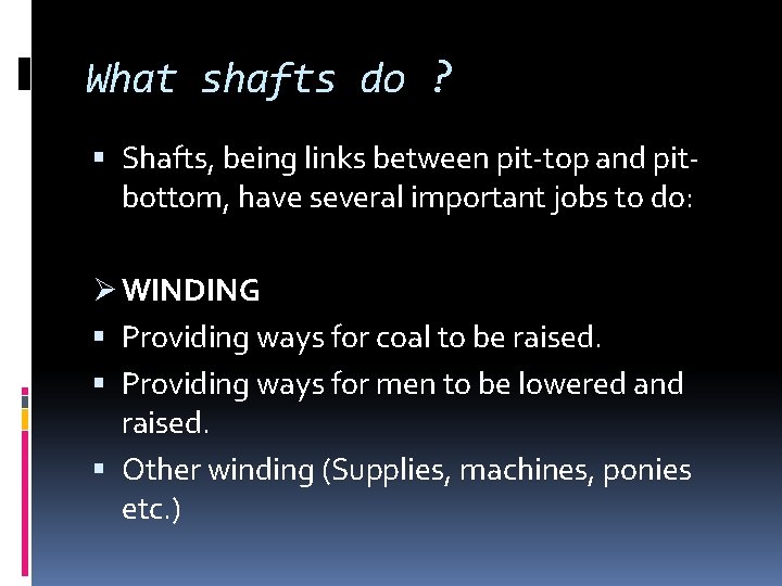 What shafts do ? Shafts, being links between pit-top and pitbottom, have several important