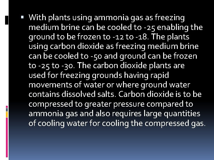  With plants using ammonia gas as freezing medium brine can be cooled to