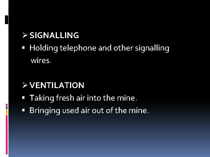 Ø SIGNALLING Holding telephone and other signalling wires. Ø VENTILATION Taking fresh air into