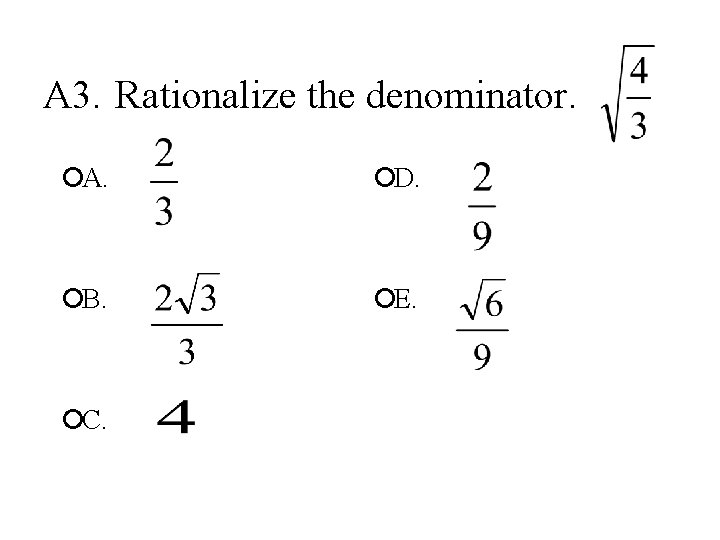 A 3. Rationalize the denominator. ¡A. ¡D. ¡B. ¡E. ¡C. 