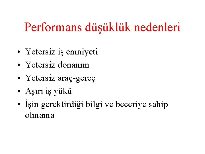 Performans düşüklük nedenleri • • • Yetersiz iş emniyeti Yetersiz donanım Yetersiz araç-gereç Aşırı