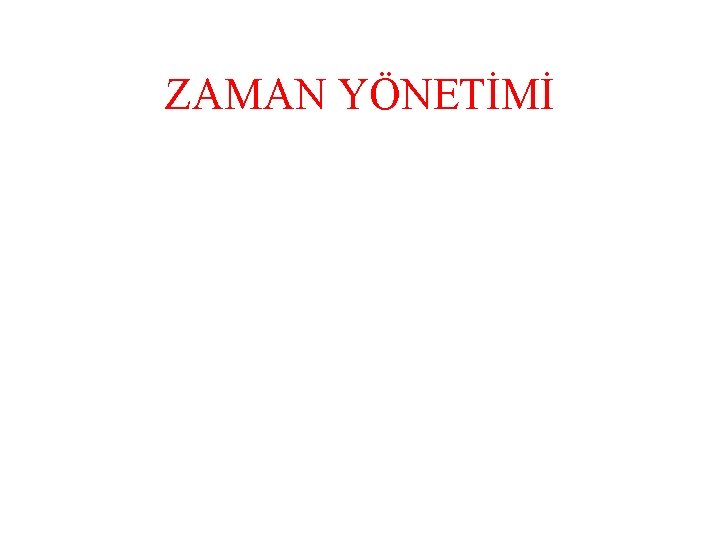 ZAMAN YÖNETİMİ 