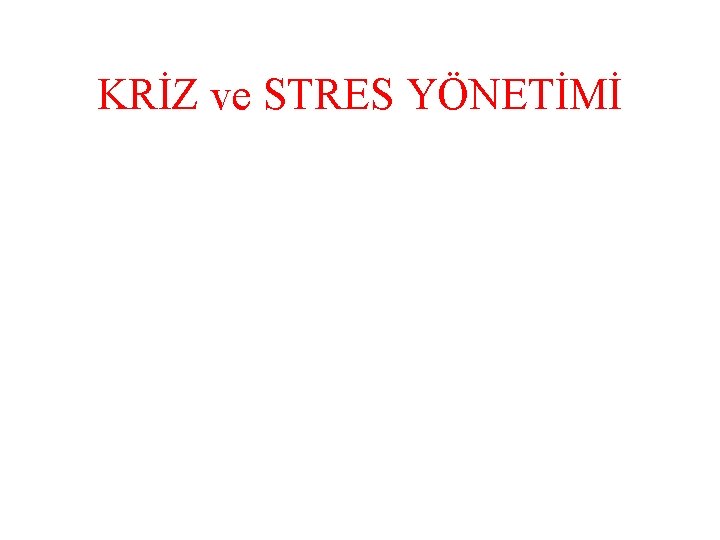 KRİZ ve STRES YÖNETİMİ 