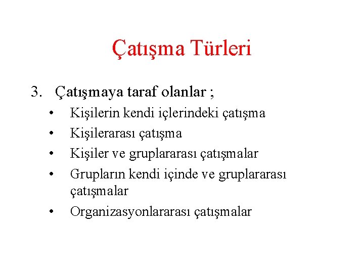 Çatışma Türleri 3. Çatışmaya taraf olanlar ; • • • Kişilerin kendi içlerindeki çatışma